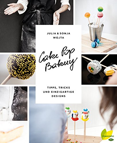 Cake Pop Bakery: Tipps, Tricks und einzigartige Designs (German Edition)
