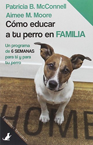 Como educar a tu perro en familia: Un programa de 6 semanas para ti y para tu perro: 3 (Sit Books)