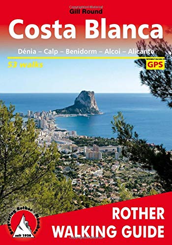 Costa Blanca, Denia – Calpe – Benidorm – Alcoy – Alicante – Orihuela, 50 walks. Rother.: Denia; Calpe; Benidorm; Alcoy; Alicante; Torrevieja - 50 Walks (Rother Walking Guides - Europe)