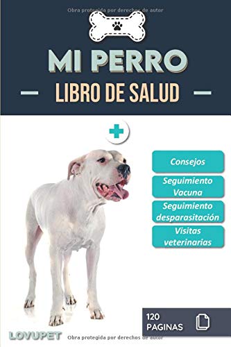 Libro de Salud - Mi Perro: Folleto de salud y seguimiento para perros | Dogo argentino | 120 páginas | Formato 15.24 x 22.86 cm