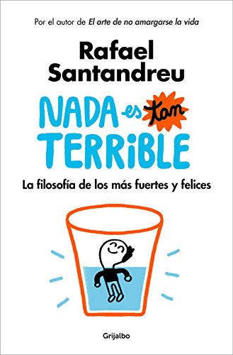 Nada es tan terrible: La filosofía de los más fuertes y felices (Autoayuda y superación)