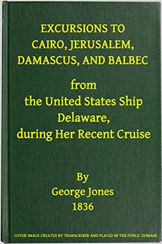 The Abridged Version of "Excursions to Cairo, Jerusalem, Damascus, and Balbec From the United States Ship Delaware, During Her Recent Cruise": With an ... Between Truth and Error i (English Edition)