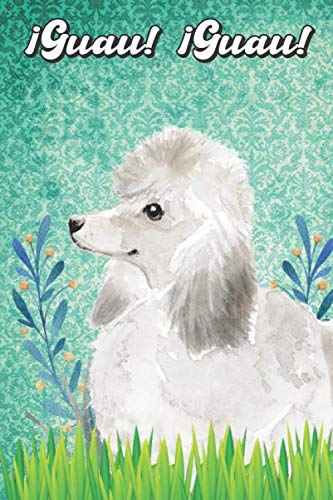 ¡Guau! ¡Guau!: Poodle Notebook and Journal for Dog Lovers Caniche Cuaderno y diario para amantes de los perros