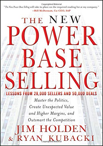 The New Power Base Selling: Master The Politics, Create Unexpected Value and Higher Margins, and Outsmart the Competition