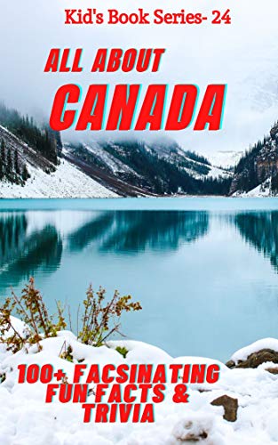 ALL ABOUT CANADA: 100+ FACSINATING FUN FACTS & TRIVIA (Kid's Book Series - 24) (English Edition)