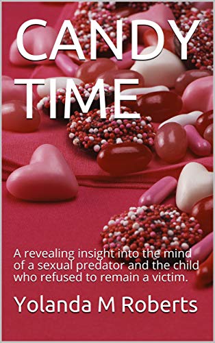 CANDY TIME: A revealing insight into the mind of a sexual predator and the child who refused to remain a victim. (English Edition)