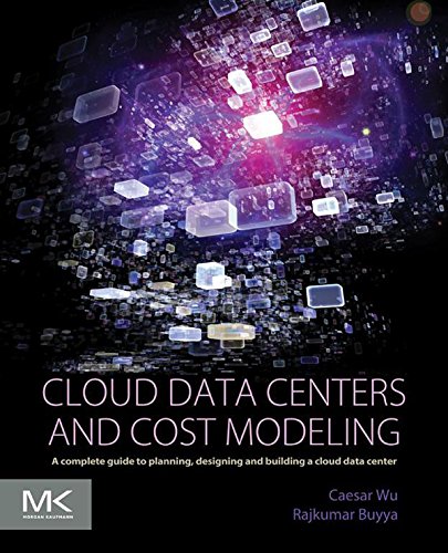 Cloud Data Centers and Cost Modeling: A Complete Guide To Planning, Designing and Building a Cloud Data Center (English Edition)