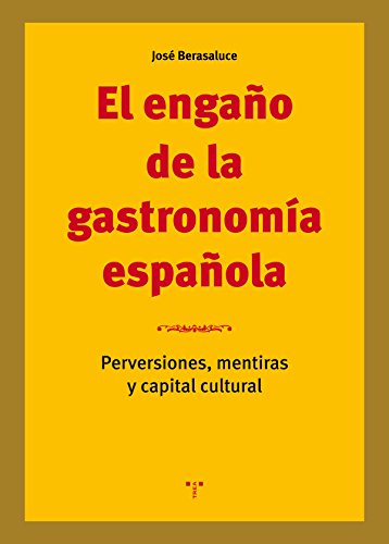 El engaño de la gastronomía española. Perversiones, mentiras y capital cultural (La Comida de la Vida)