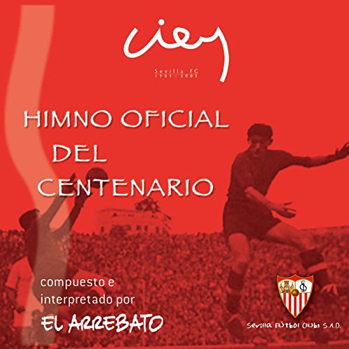 Himno Oficial Del Centenario Del Sevilla F.C. Himno Oficial Del Centenario Del Sevilla F.C.