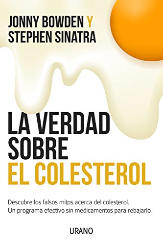 La verdad sobre el colesterol: Descubre los falsos mitos acerca del colesterol. Un programa efectivo y sin medicamentos para rebajarlo (Nutrición y dietética) La verdad sobre el colesterol: Descubre los falsos mitos acerca del colesterol. Un programa efectivo y sin medicamentos para rebajarlo (Nutrición y dietética)