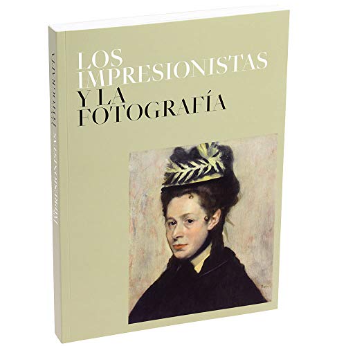 Los Impresionistas y La Fotografía. Catálogo de exposición