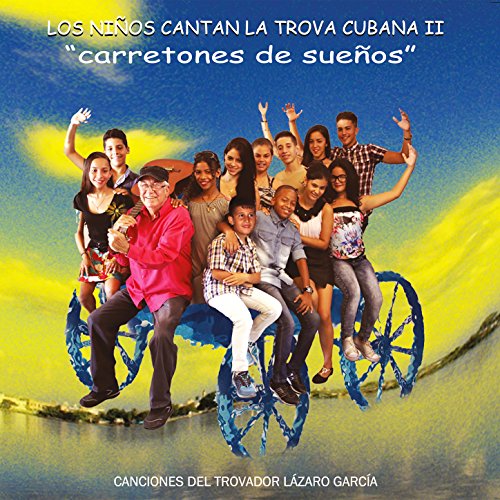 Los Niños Cantan la Trova Cubana, Vol. 2: Carretones de Sueños