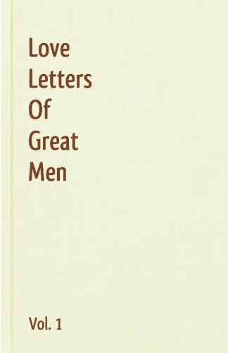 Love Letters Of Great Men - Vol. 1 Love Letters Of Great Men - Vol. 1