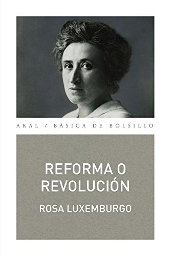 Reforma o revolución: 304 (Básica de Bolsillo  Serie Clásicos del pensamiento político)
