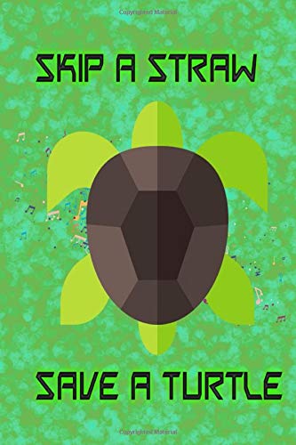Skip A Straw Save A Turtle: Skip A Straw Save A Turtle Composition Notebook Matte Cover Design Cream Paper Sheet Size 6x9 Inches ~ Ruled - Funny # Note 120 Pages Quality Prints.
