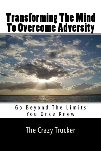 Transforming The Mind To Overcome Adversity: Go Beyond The Limits That You Once Knew (English Edition)