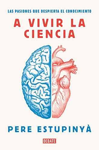 A vivir la ciencia: Las pasiones que despierta el conocimiento (Ciencia y Tecnología)