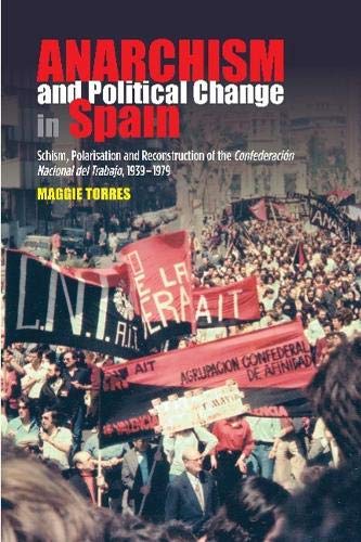 Anarchism and Political Change in Spain: Schism, Polarisation and Reconstruction of the  Confederacion Nacional del Trabajo, 19391979