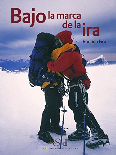 Bajo la Marca de la ira: El desafío por ser los primeros hombres en cruzar longitudinalmente el Campo de Hielo Sur Bajo la Marca de la ira: El desafío por ser los primeros hombres en cruzar longitudinalmente el Campo de Hielo Sur