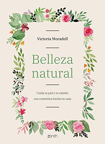 Belleza natural: Cuida tu piel y tu cabello con cosmética hecha en casa Belleza natural: Cuida tu piel y tu cabello con cosmética hecha en casa