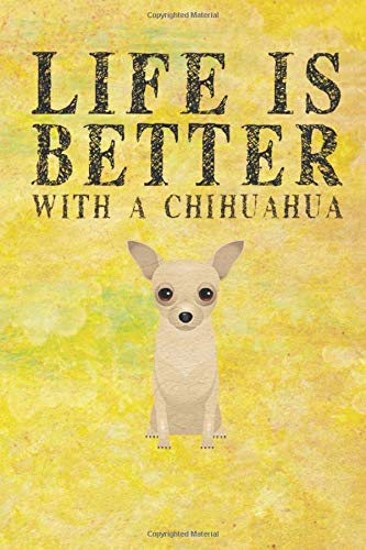 chihuahua Life is Better Gift Notebook 6"*9" 120 page: perfect,gift,for,Chihuahua,lovers,lined,chihuahua,notebook,with,120 pages,for,Men,women,kids Dogs Notebook and journals