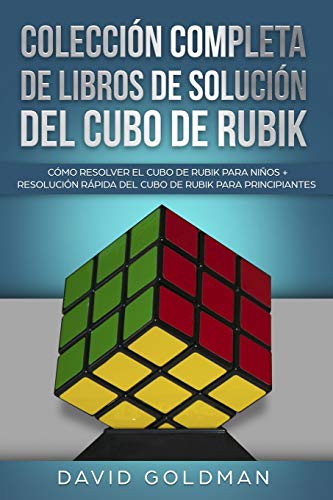 Colección Completa de Libros de Solución del Cubo de Rubik: Cómo Resolver el Cubo de Rubik para Niños + Resolución Rápida del Cubo de Rubik para Principiantes (Español/Spanish Book in COLOR))