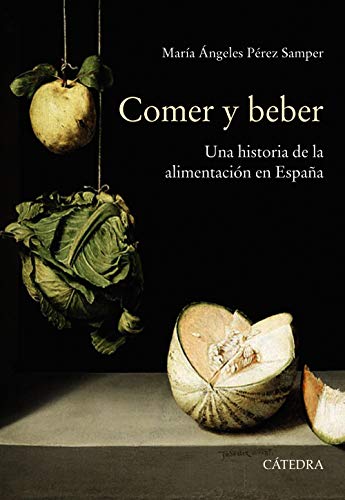 Comer y beber: Una historia de la alimentación en España (Historia. Serie mayor)