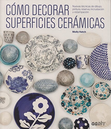 Cómo decorar superficies cerámicas: Nuevas técnicas de dibujo, pintura, reserva, incrustación y estampación (GGDIY)