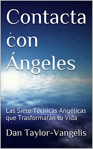 Contacta con Ángeles: Las Siete Técnicas Angélicas que Trasformarán tu Vida