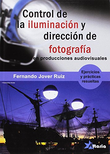 CONTROL DE LA ILUMINACIÓN Y DIRECCIÓN DE FOTOGRAFÍA: PROYECTOS AUDIOVISUALES CONTROL DE LA ILUMINACIÓN Y DIRECCIÓN DE FOTOGRAFÍA: PROYECTOS AUDIOVISUALES