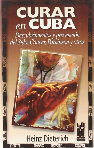 Curar en Cuba: Descubrimientos y prevención del sida, cáncer, parkinson y otras (CUERPO Y MENTE)