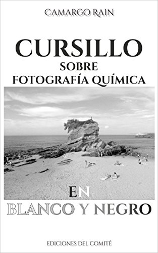 Cursillo sobre fotografía química en blanco y negro: Sobre el revelado de película y papel fotográfico Cursillo sobre fotografía química en blanco y negro: Sobre el revelado de película y papel fotográfico