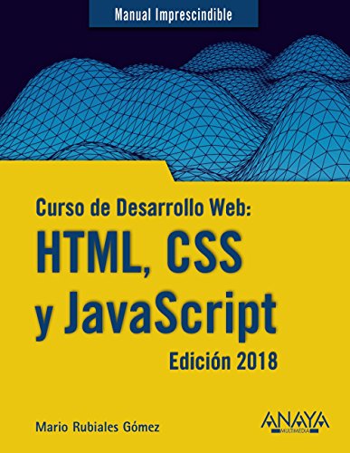 Curso de Desarrollo Web: HTML, CSS y JavaScript. Edición 2018 (Manuales Imprescindibles) Curso de Desarrollo Web: HTML, CSS y JavaScript. Edición 2018 (Manuales Imprescindibles)