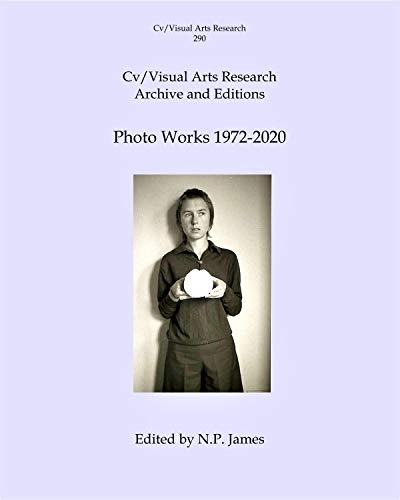 Cv/Visual ASrts Research Archive and Editions: Photo Works 1972-2020 (Cv/Visual Arts Research Book 290) (English Edition)