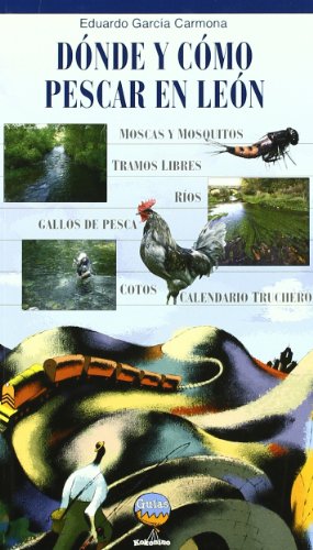 Donde Y Como Pescar En Leon: Cotos, zonas libres, moscas, mosquitos y otras historias de (Guías KOKONINO)