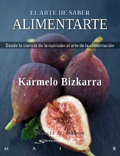 El arte de saber alimentarte: Desde la ciencia de la nutrición al arte de la alimentación: 40 (Serendipity Maior) El arte de saber alimentarte: Desde la ciencia de la nutrición al arte de la alimentación: 40 (Serendipity Maior)