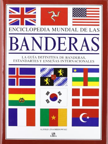 Enciclopedia Mundial de las Banderas: La Guía Definitiva de Banderas, Estandartes y Enseñas Internacionales (Arte Universal)