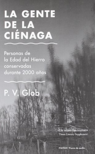 GENTE DE LA CIENAGA,LA: Personas de la Edad del Hierro conservadas durante 2000 años (COLECCION TIERRA DE NADIE)