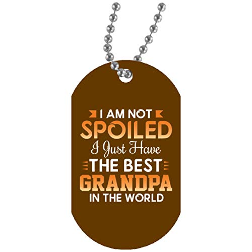 I Am Not Spoiled I Just Have The Best Grandpa In The World - Military Dog Tag Brown Collar Colgante Militar Blanca - Regalo para Cumpleaños Aniversario el Día de la Madre o del Padre