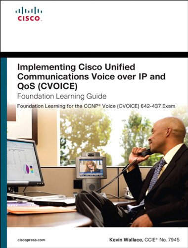 Implementing Cisco Unified Communications Voice over IP and QoS (Cvoice) Foundation Learning Guide: (CCNP Voice CVoice 642-437) (Foundation Learning Guides) (English Edition)