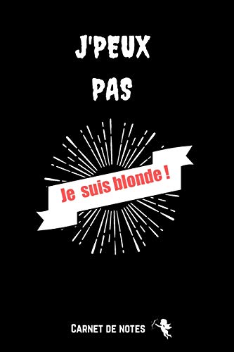 J'Peux Pas Je Suis Blonde !: Carnet De Notes -120 Pages Avec Pages Lignées - Papier de qualité - Petit Format A5 - Blanc Sur Noir