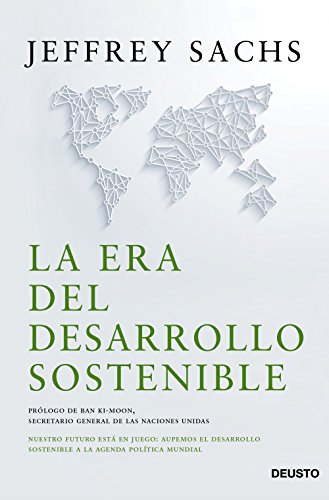 La era del desarrollo sostenible: Nuestro futuro está en juego: incorporemos el desarrollo sostenible a la agenda política mundial (Sin colección)
