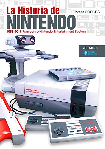 La Historia de Nintendo Vol.3: 1983-2016. Famicom o Nintendo Entertainment System La Historia de Nintendo Vol.3: 1983-2016. Famicom o Nintendo Entertainment System