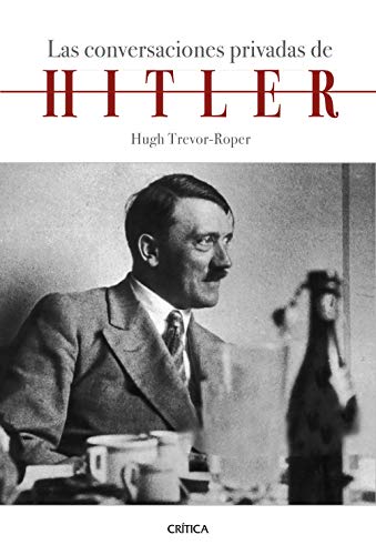 Las conversaciones privadas de Hitler: Introducción de Hugh Trevor-Roper (Memoria Crítica)