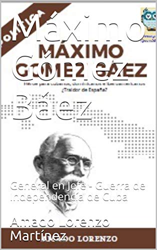 Máximo Gómez Báez: General en Jefe - Guerra de Independencía de Cuba (Política nº 1)