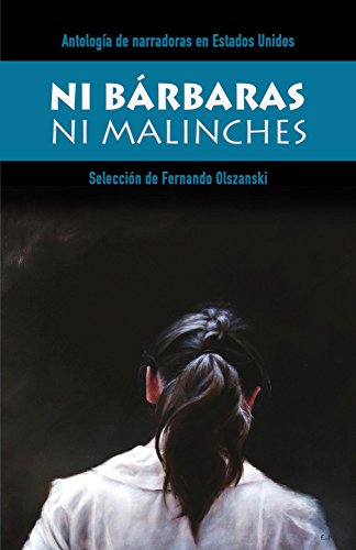 Ni Bárbaras ni Malinches: Antología de narradoras en español en Estados Unidos (Colección Ríolago)