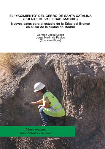 Nuevos datos para el estudio de la Edad del Bronce en el sur de la ciudad de Madrid. El “yacimiento” del Cerro de Santa Catalina (Puente de Vallecas, Madrid) (MArq Audema) Nuevos datos para el estudio de la Edad del Bronce en el sur de la ciudad de Madrid. El “yacimiento” del Cerro de Santa Catalina (Puente de Vallecas, Madrid) (MArq Audema)