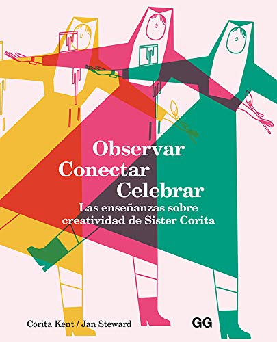 observar, Conectar, Celebrar. Las Enseñanzas Sobre Creatividad De Sister Corita observar, Conectar, Celebrar. Las Enseñanzas Sobre Creatividad De Sister Corita