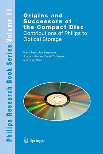 Origins and Successors of the Compact Disc: Contributions of Philips to Optical Storage (Philips Research Book Series) Origins and Successors of the Compact Disc: Contributions of Philips to Optical Storage (Philips Research Book Series)