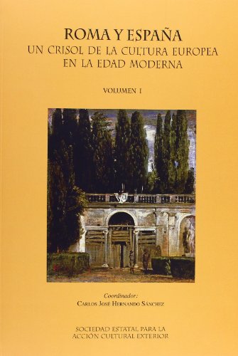Roma y España, Un Crisol de la Cultura Europea en la Edad Moderna : Congreso Internacional celebrado en la Real Academia de España en Roma, del 8 al 12 de mayo de 2007